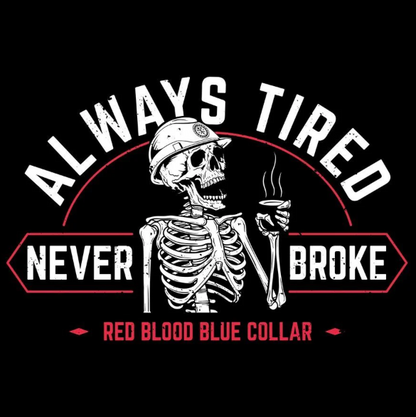 GRUNT STYLE ALWAYS TIRED NEVER BROKE T-SHIRT - BLACK