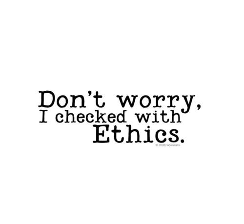 DON'T WORRY I CHECKED WITH ETHICS STICKER