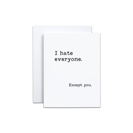 I Hate Everyone But You Card
