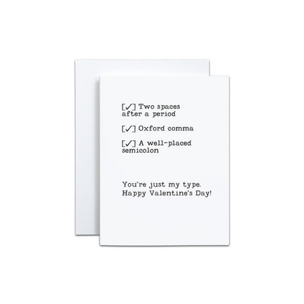 You're just my type. Happy Valentine's Day! Card